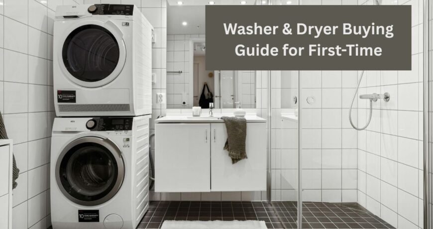 Washer & Dryer Buying Guide for First-Time